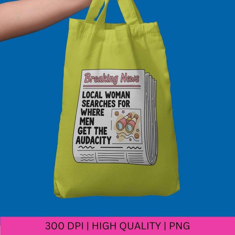 May include: A lime green tote bag with a newspaper-style graphic. The graphic reads "Breaking News" and "Local Woman Searches For Where Men Get The Audacity." The design includes binoculars and stars. The bag has two handles.