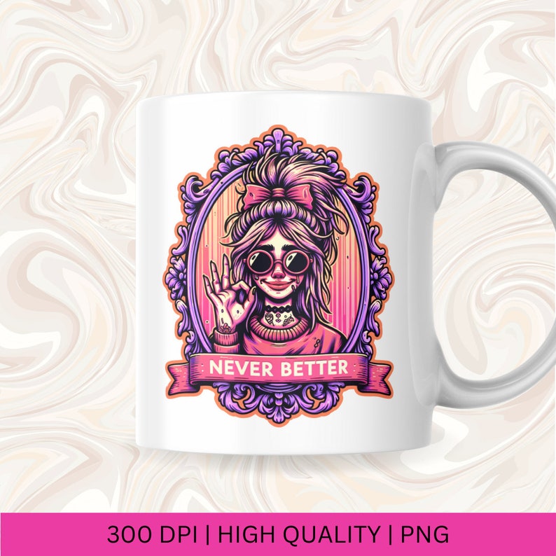 May include: White ceramic mug with a pink and purple illustration of a woman with sunglasses and a bow in her hair. The woman is giving a thumbs up and the illustration is framed with an ornate design. The text "NEVER BETTER" is written on a banner below the illustration.
