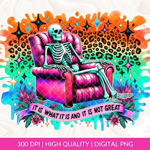 It Is What It Is And It Is Not Great PNG, Funny Skeleton Png, Meme Png, Tired Woman Png, Sarcastic Saying Png, Funny Merch Png, DTF Transfer