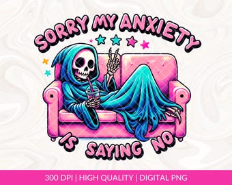 Sorry My Anxiety Is Saying No PNG Design, Mental Health png design, Anxiety png, Trendy Funny Anxiety png, Social Anxiety png, Anxiety dtf