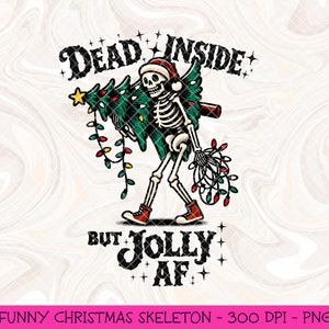 May include: A skeleton wearing a Santa hat carries a Christmas tree with lights. The text "Dead Inside But Jolly AF" is written below the skeleton.