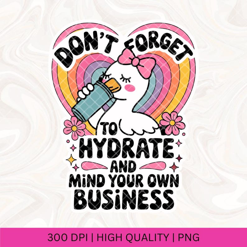 Don't Forget to Hydrate and Mind Your Business Silly Goose PNG, Sarcastic Sayings png, Trendy png, Sassy Funny Snarky Goose PNG Sublimation image 1