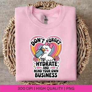 Don't Forget to Hydrate and Mind Your Business Silly Goose PNG, Sarcastic Sayings png, Trendy png, Sassy Funny Snarky Goose PNG Sublimation image 3