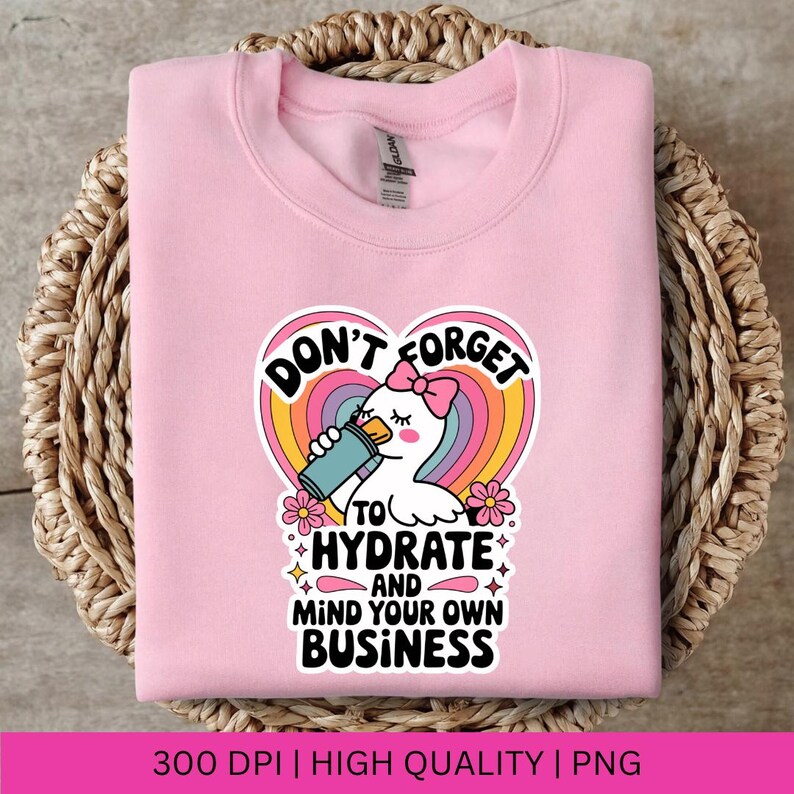 Don't Forget to Hydrate and Mind Your Business Silly Goose PNG, Sarcastic Sayings png, Trendy png, Sassy Funny Snarky Goose PNG Sublimation image 3