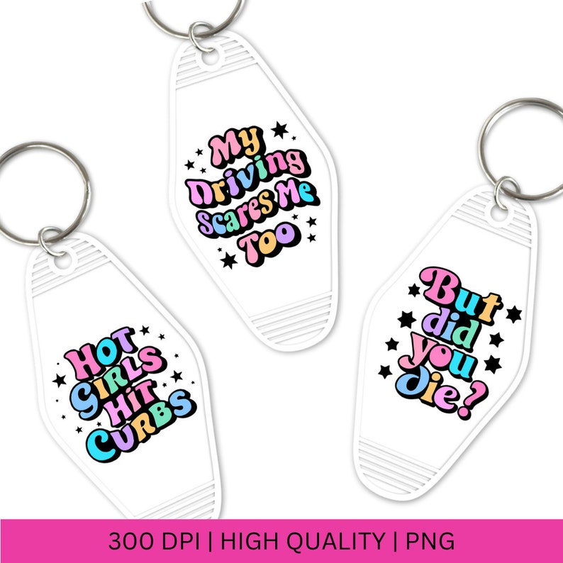 May include: Three white keychains with colorful text. The first keychain says "Hot Girls Hit Curbs". The second keychain says "My Driving Scares Me Too". The third keychain says "But Did You Die?"