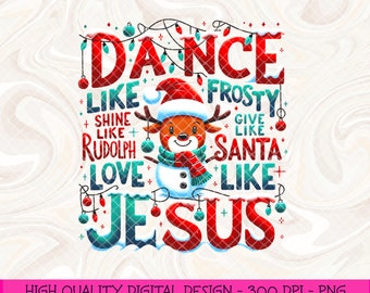 Dance Like Frosty Shine like Rudolph Give like Santa Love Like Jesus png, grappige kerst png, kerstsublimatie tshirt ontwerp, dtf wrap