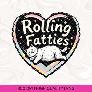 Rolling Fatties Cat Sublimation PNG file, Funny Cat Graphic PNG, Funny Fat Cat Png, Funny Cat Meme, Cat Lovers Gift, Cat Mom, Cat Lady PNG