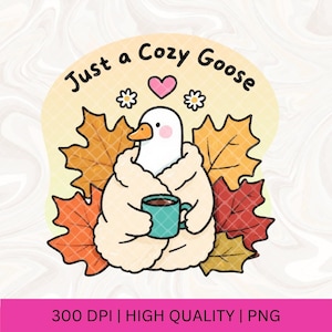 May include: A cartoon illustration of a cozy goose wearing a cream-colored robe and holding a teal mug with a brown beverage. The goose is surrounded by autumn leaves and the text reads "Just a Cozy Goose".