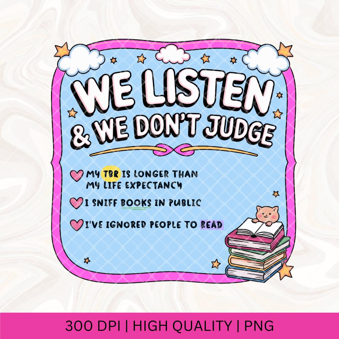 We listen and we don't judge, Funny Bookish PNG, Trendy Cute Bookish clipart, Designs for Stickers, Bookmark, Shirts & Mugs, Cute Aesthetic