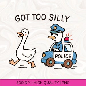 Got Too Silly Goose PNG, Funny Goose Design, Meme Tshirt, Silly Goose Tshirt, Silly Goose University, Goose in Jail, Retro Sassy Trendy PNG