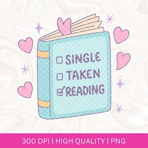 Single Taken Reading Sublimation PNG, Book Lover, Reader Booktok Valentines Day Bookish Png For Stickers, Bookmarks, Shirts, Libbey Cups