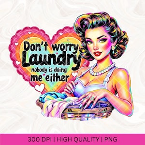 Don&#39;t Worry Laundry PNG, Trendy Vintage Retro Housewife Funny Sarcastic Sublimation Design TShirt Mug Tote png SVG Cut File Download DTF