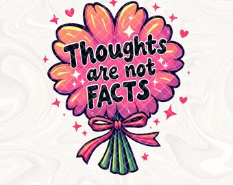 Thoughts Are Not Facts Floral PNG, Trendy Popular Viral Sublimation png, Retro Positive png, Mental Health png, Self Love png, Anxiety png