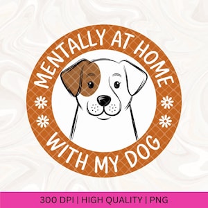 May include: A brown and orange circle with the text "Mentally at home with my dog" and a cartoon image of a dog with brown and white fur.