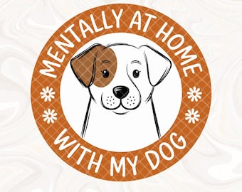 Mentally at Home with my Dog PNG Cute Dog Trendy PNG Mental Health Homebody Crazy Dog Lady I Hate People Dog Lover, Dog Mom, Cute Designs