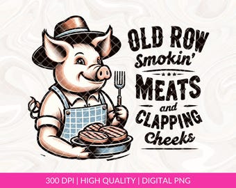 Old Row Smokin 'Fleisch und klatschen Wangen PNG Sublimationsdatei, Sommerkoch Png, lustige Grillabende PNG, Tshirts und Tassen Design Geschenke