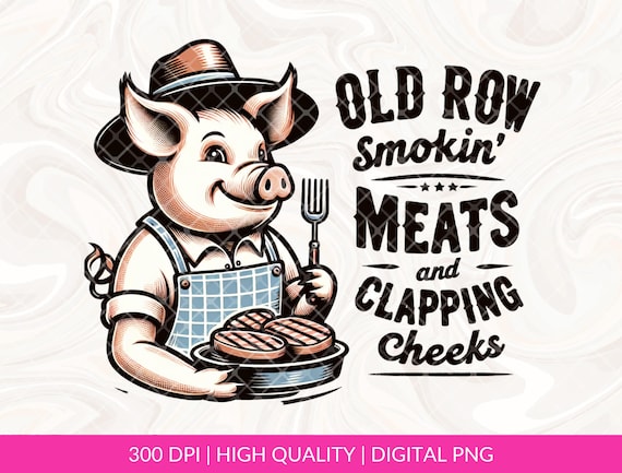 Old Row Smokin' Meats And Clapping Cheeks PNG Sublimation file, Summer cookout Png, Funny BBQ Enthusiasts PNG, Tshirts and Mugs design Gifts