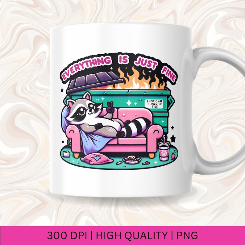 May include: White ceramic mug with a cartoon raccoon sitting on a pink couch in front of a green dumpster with flames. The text "Everything is just fine" is written in a colorful font around the dumpster. The dumpster has the text "Emotional Dumpster Fire" on the side.