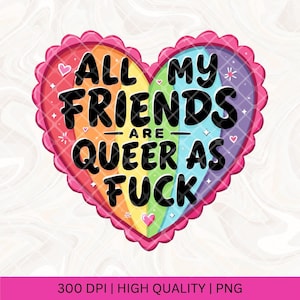 All My Friends are Queer As Fuck PNG, LGBTQ Pride Month, Ally Sticker, Equality Bi Trans Pansexual, Love Wins, T-shirt Badge Button Designs