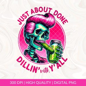 Just About Done Dillin With Yall PNG, Vintage Trendy Western Pickle png, Funny Sarcastic png, Rock n Roll Western png, Pickle sublimation