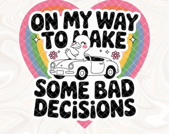 On My Way To Make Some Bad Decisions PNG, Trendy Popular png, Silly Goose png, Funny Duck png, Cute Trendy PNG, Viral PNG, Tshirt Sticker