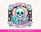 For My Next Trick, I Will Forget To Respond PNG,  Funny Cute ghost png, Snarky Sarcastic png DTF png, Mug png, Tshirt Sublimation Design PNG