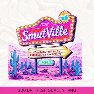 May include: A neon sign with the words "SmutVille" in pink and blue letters. The sign is in a desert setting with cacti and a sign that reads "Cliffhangers - TBR Piles. Free Escape From Reality - Open 24/7".