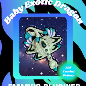 May include: A crocheted baby dragon plushie in shades of green, blue, and white, with black accents. The image includes the text "Baby Exotic Dragon," "PDF Crochet Pattern," and "Emmy's Plushies."