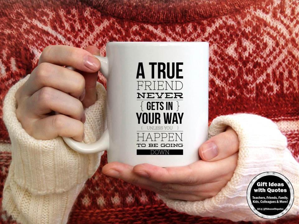 Friendship Quote Gift, Friends Gift, Friendship Gift Ideas, True Friend  Quote, Friendship Gifts for Woman, Friends Mug, Coffee Cup