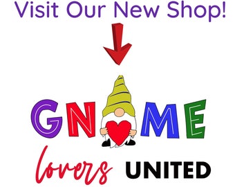 Visit us at our new shop - Gnome Lovers United - www.etsy.com/shop/GnomeLoversUnited