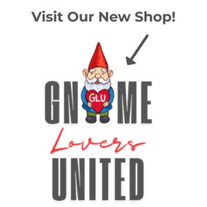 Visit us at our new shop - Gnome Lovers United - www.etsy.com/shop/GnomeLoversUnited