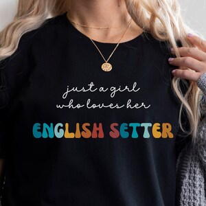 English Setter Dog Shirt Gift for Girl or Woman - Funny Dog T-Shirt - English Setter Dog Owner Tee Birthday Gift for Pet Lover
