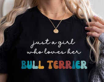 Bull Terrier Hunde Shirt Geschenk für Mädchen oder Frau - Lustiges Hunde T-Shirt - Bull Terrier Hundebesitzer T-Shirt Geburtstag Geschenk für Haustierliebhaber