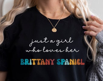 Brittany Spaniel Dog Shirt Gift for Girl or Woman - Funny Dog T-Shirt - Brittany Spaniel Dog Owner Tee Birthday Gift for Pet Lover
