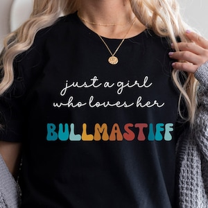 Bullmastiff Dog Shirt Gift for Girl or Woman - Funny Dog T-Shirt - Bullmastiff Dog Owner Tee Birthday Gift for Pet Lover