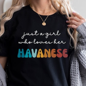 Havanese Dog Shirt Gift for Girl or Woman - Funny Dog T-Shirt - Havanese Dog Owner Tee Birthday Gift for Pet Lover