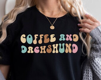 Coffee And Dachshund Shirt, Dachshund Lover Shirt, Dachshund Mom Shirt, Coffee Addict Gifts, Shirt For Coffee Lover, Coffee And Dogs Shirt