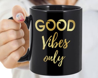 Good Vibes Only Coffee Mug For Friends And Family, Be Positive Affirmation Mug, Positive Quote Mug For Christmas Present Gift