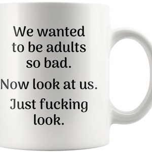 Not Adulting Today Mug, We Wanted To Be Adults So Bad Adult Ish Mug, Now Look At Us Great Quote, Coffee Then Adulting, Unique Adulting Mug