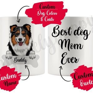 May include: White ceramic mug featuring an illustration of a black and brown Australian Shepherd dog. The dog is looking at the camera and has the name "Buddy" written below it. The mug also has the text "Best dog Mom Ever" and space for a custom name and quote.