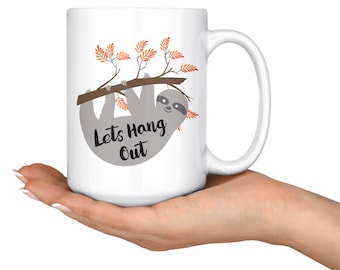Funny Sloth Lets Hang Out Coffee Mug, Lazy Sloth Lover Gift, Sloth Life, Sloth Spirit Animal, Funny Sloth Art Coffee Cup