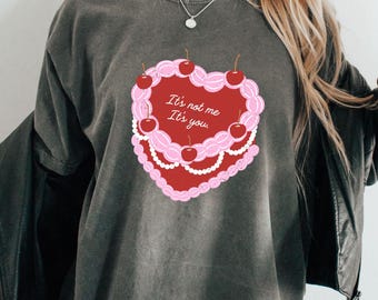 It&#39;s Not Me It&#39;s You Heart Cake T Shirt, Love, Trendy, Oversized, Valentines Day Gift For Her, Pastel Aesthetic, Illustration Edgy Retro