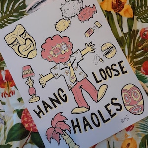 May include: A colorful illustration of a cartoon character with red hair and glasses, wearing a pink shirt with flowers and a yellow tie. The character is standing with their arms outstretched and the text "HANG LOOSE HAOLES" is written in a yellow and black font. The image also includes a palm tree, a tiki mask, a lamp, and a pufferfish.
