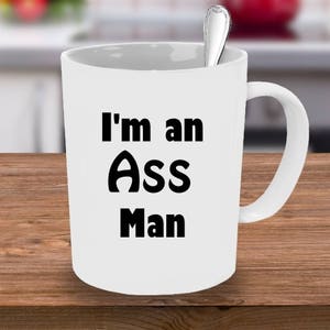 I&#39;m an Ass Man mug, Ass Man mug, mug for him, custom mug, coffee mug, Cheeky coffee cup, Big Bum Mug, Funny Mug for him,  Mug, Big B