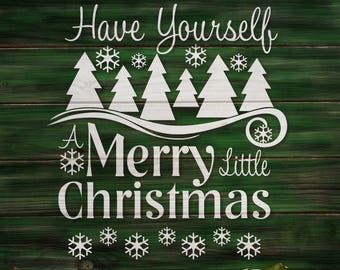 Have yourself a Merry Little Christmas,  SVG, DXF, PNG, Eps, Vector files for Silhouette, Cricut, Cutting Machines, Commercial Use