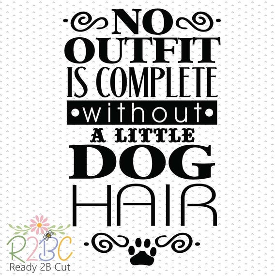 Download No Outfit Is Complete Without Dog Hair Svg Dxf Png Eps Etsy Yellowimages Mockups