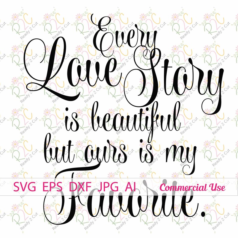 Every Love Story is Beautiful Ours is My Favorite SVG DXF Eps Etsy