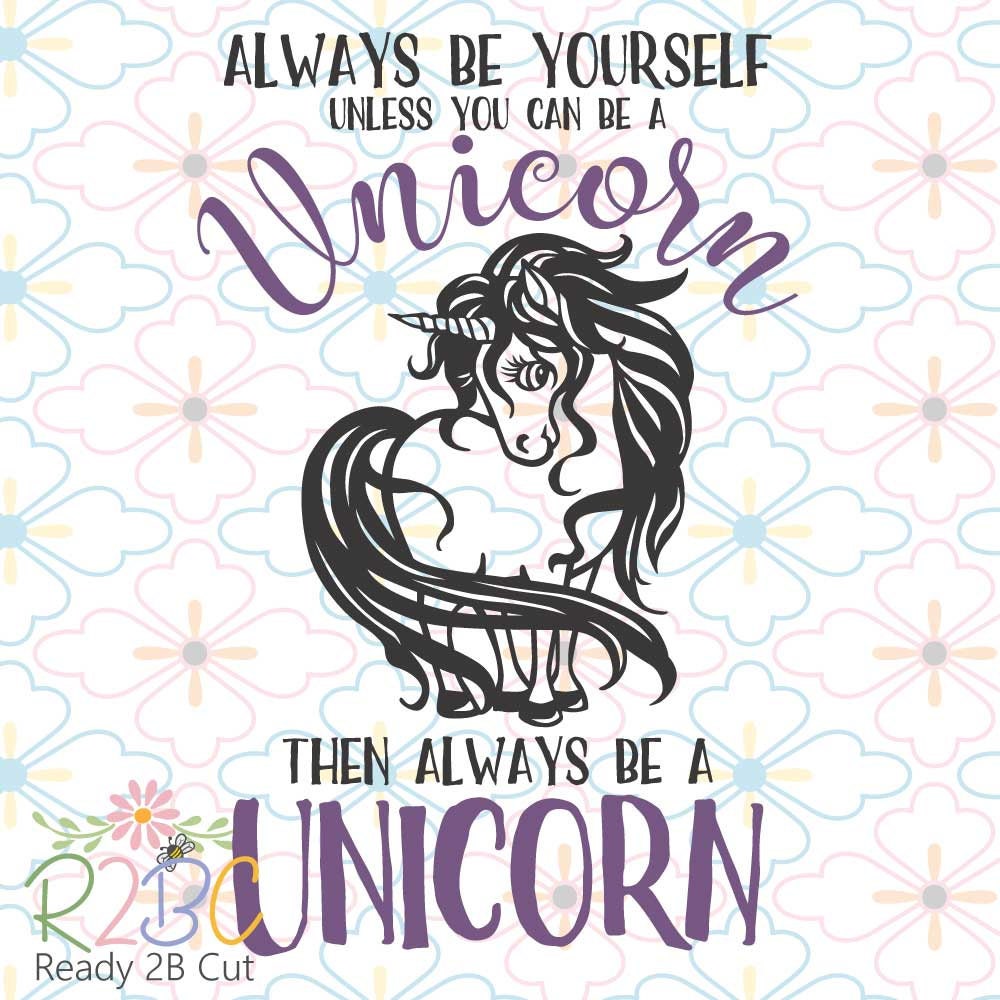 Always be yourself unless you can be a Unicorn SVG DXF PNG Etsy