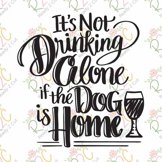 Download It's not drinking alone if the dog is home SVG DXF PNG | Etsy