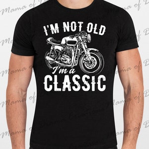 I&#39;m Not Old I&#39;m A Classic PNG